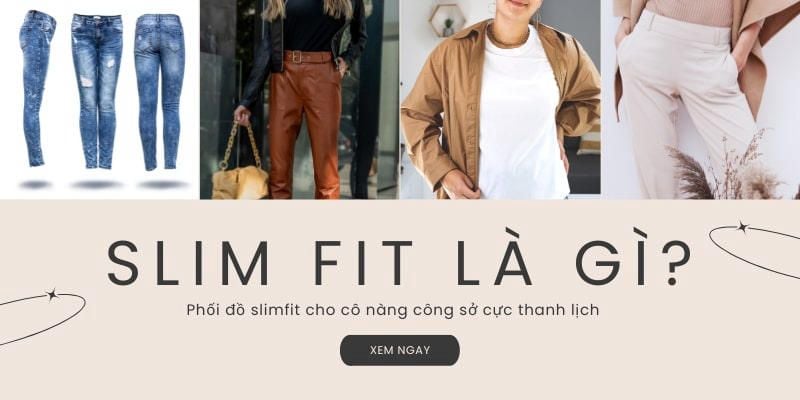 Slimfit là gì? Phối đồ slimfit cho cô nàng công sở cực thanh lịch