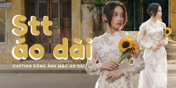 99+ stt áo dài, cap HAY về áo dài ngắn gọn, cap áo dài thả thính