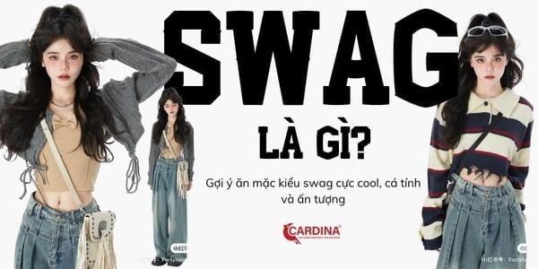 Swag là gì? Gợi ý ăn mặc kiểu swag cực cool, cá tính và ấn tượng