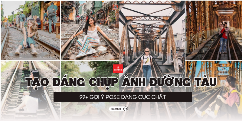 Hướng dẫn 99+ cách tạo dáng chụp ảnh đường tàu cực đỉnh cho chị em