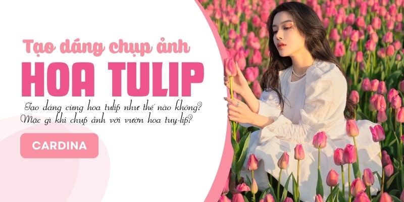 Hướng dẫn nàng 30+ cách tạo dáng chụp ảnh cùng hoa tulip siêu dễ thương