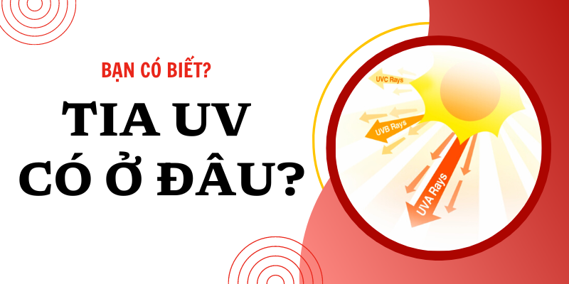 Tia UV có ở đâu? Ánh đèn, trời râm mát, mùa đông có tia UV không?