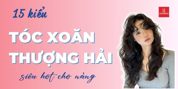 Tóc xoăn Thượng Hải là gì? 15 kiểu tóc xoăn Thượng Hải xu hướng 2026