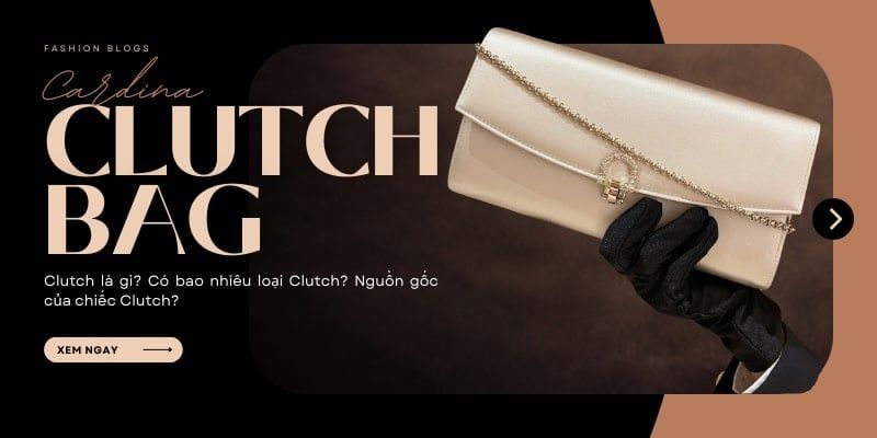 Clutch là gì? Top 14 thương hiệu túi clutch hàng hiệu trên thị trường