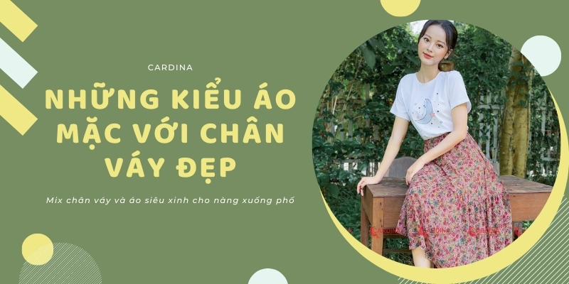 Tổng hợp những kiểu áo mặc với chân váy siêu xinh cho nàng xuống phố