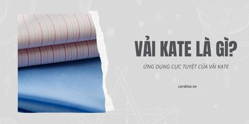 Vải Kate là vải gì? Ưu nhược điểm của vải Kate