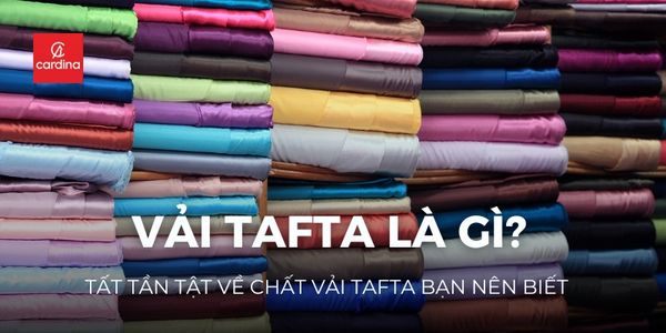 Vải tafta là gì? Tất tần tật về chất vải tafta bạn nên biết