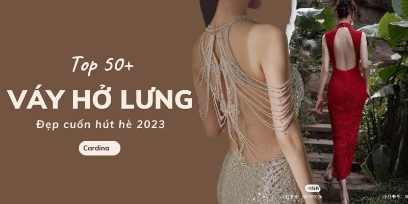 Top 50+ mẫu váy hở lưng đẹp, sexy và quyến rũ cho nàng diện hè 2024