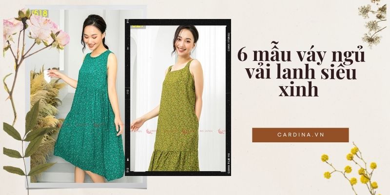 Lưu ngay 6 mẫu váy ngủ vải lanh siêu xinh tại Cardina 2024