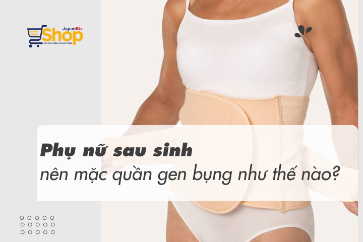 Mặc quần gen bụng có tốt không? Phụ nữ sau sinh nên mặc quần gen bụng như thế nào?