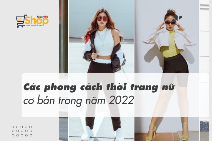 Các phong cách thời trang nữ cơ bản trong năm 2022