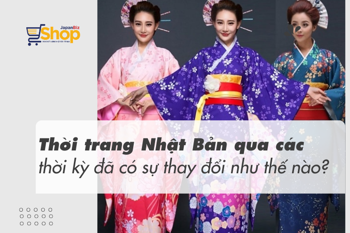 Thời trang Nhật Bản qua các thời kỳ đã có sự thay đổi như thế nào?