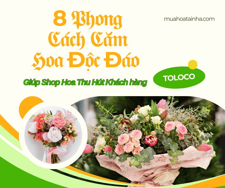 8 Phong Cách Cắm Hoa Độc Đáo Giúp Shop Hoa Của Bạn Thu Hút Khách Hàng