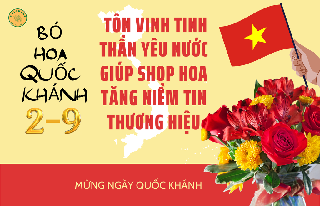 Bó Hoa Quốc Khánh: Tôn Vinh Tinh Thần Yêu Nước Giúp Shop Hoa Tăng Niềm Tin Thương Hiệu