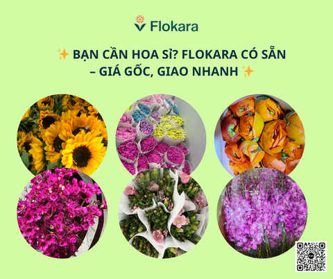 ✨ BẠN CẦN HOA Sỉ? FLOKARA CÓ SẴN – GIÁ GỐC, GIAO NHANH ✨