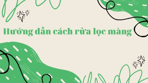 Hướng dẫn cách rửa lọc màng | Nông nghiệp xanh