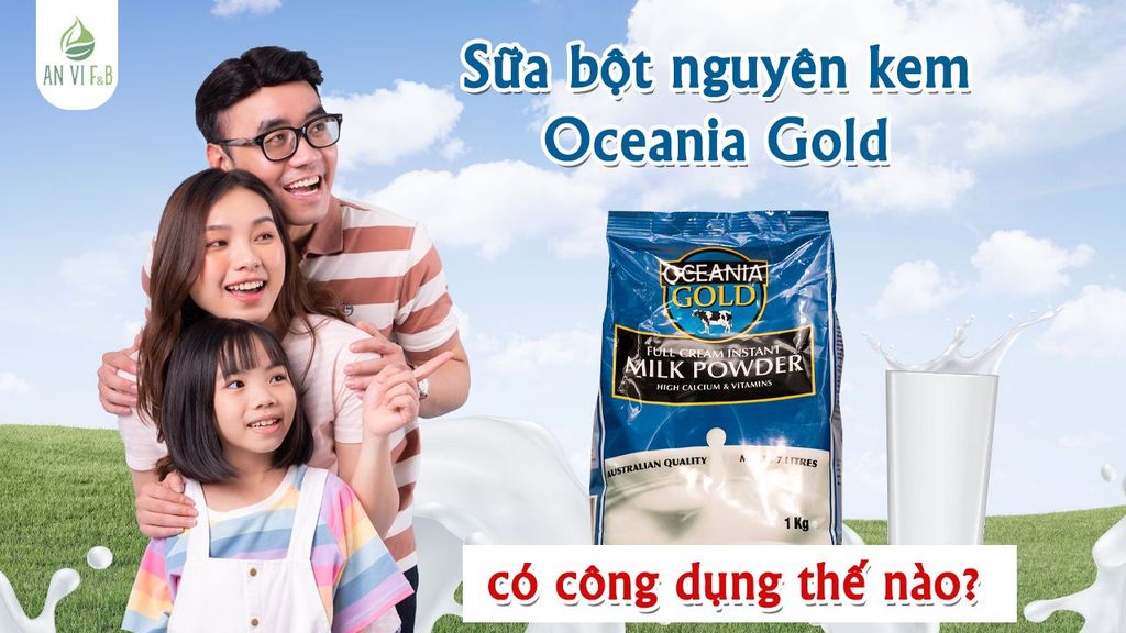 Sữa Bột Nguyên Kem Oceania Gold Đối Với Gia Đình Có Công Dụng Thế Nào?