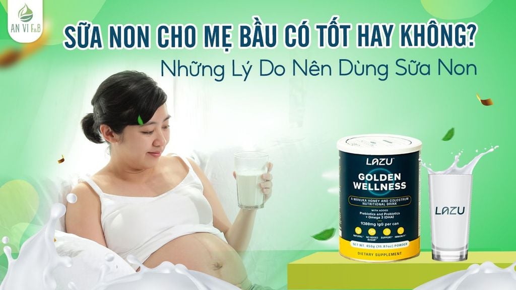 Sữa Non Cho Mẹ Bầu Có Tốt Hay Không? Những Lý Do Nên Dùng Sữa Non