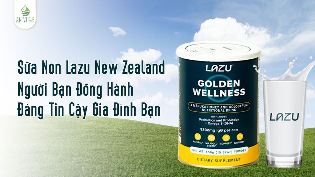 Sữa Non Lazu New Zealand - Người Bạn Đồng Hành Đáng Tin Cậy Gia Đình Bạn