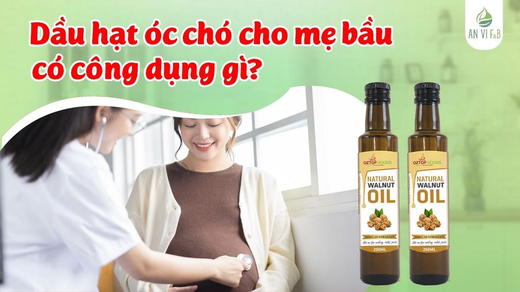 Dầu hạt óc chó cho mẹ bầu có công dụng gì?