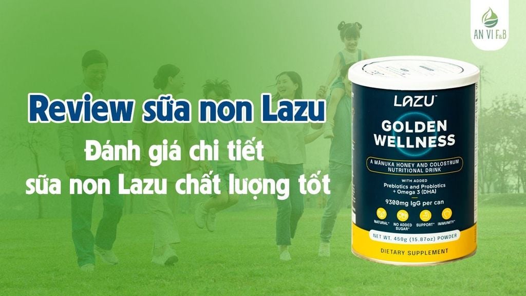 Review sữa non Lazu - Đánh giá chi tiết sữa non Lazu chất lượng tốt
