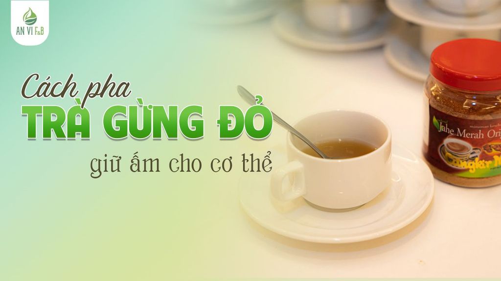 Cách pha trà gừng đỏ giữ ấm cho cơ thể trong ngày trở lạnh