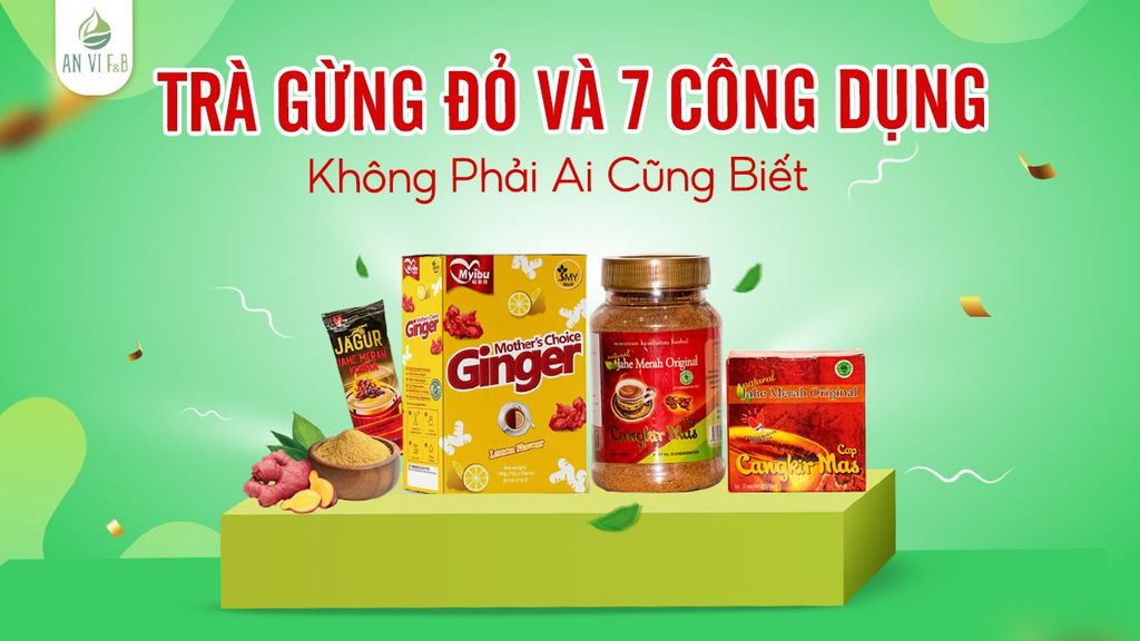 Trà Gừng Đỏ Và 7 Công Dụng Không Phải Ai Cũng Biết