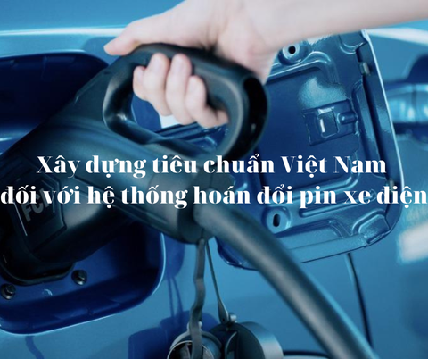 Xây dựng tiêu chuẩn Việt Nam đối với hệ thống hoán đổi pin xe điện