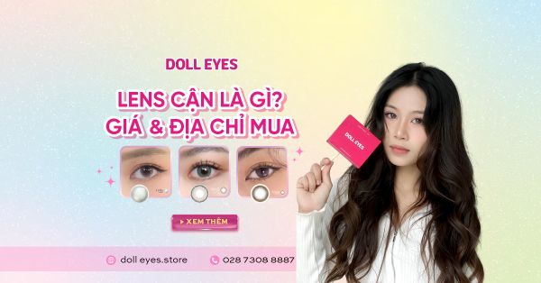 Lens Cận Là Gì? Giá Bao Nhiêu? Địa Chỉ Mua Lens Cận Uy Tín