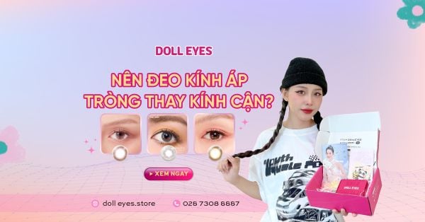 Có Nên Đeo Kính Áp Tròng Thay Kính Cận? Tư Vấn Ngay