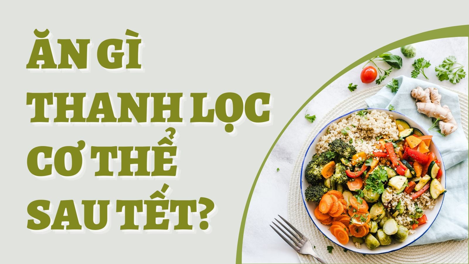 THỰC PHẨM THANH LỌC CƠ THỂ SAU TẾT