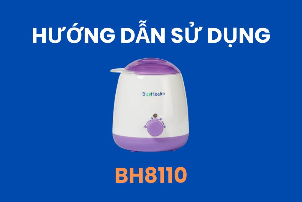 Hướng dẫn sử dụng máy hâm sữa BioHealth BH8110 Hướng dẫn sử dụng máy hâm sữa BioHealth BH8110
