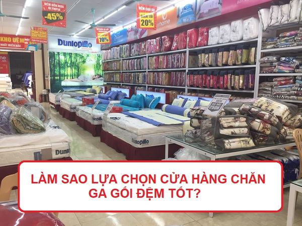 Làm sao lựa chọn được cửa hàng chăn ga gối đệm chất lượng tốt?