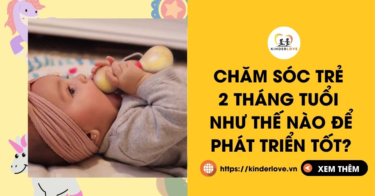 Chăm Sóc Trẻ 2 Tháng Tuổi Như Thế Nào Để Phát Triển Tốt Chăm Sóc Trẻ 2 Tháng Tuổi Như Thế Nào Để Phát Triển Tốt