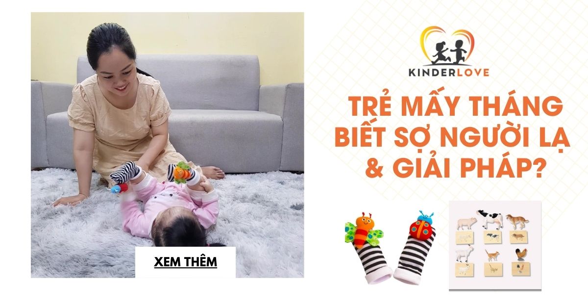 Trẻ Mấy Tháng Biết Lạ? Trẻ Sợ Người Lạ Nên Làm Gì?