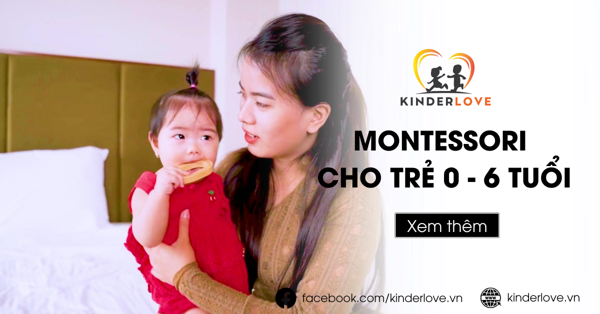 Bố Mẹ Xem Ngay Phương Pháp Montessori Cho Trẻ 0 - 6 Tuổi