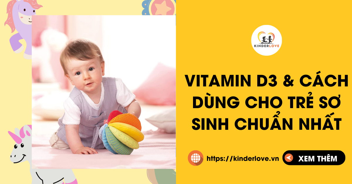 Vitamin D3 Và Cách Dùng Cho Trẻ Sơ Sinh Chuẩn Nhất