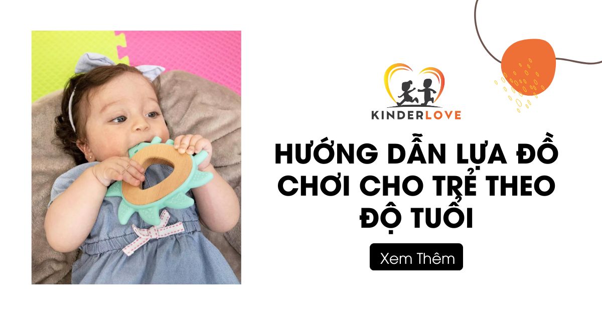 Hướng Dẫn Lựa Chọn Đồ Chơi Cho Bé Theo Độ Tuổi Phù Hợp