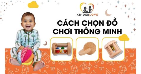 Bố Mẹ Biết Cách Chọn Đồ Chơi Thông Minh Cho Con Yêu Chưa?