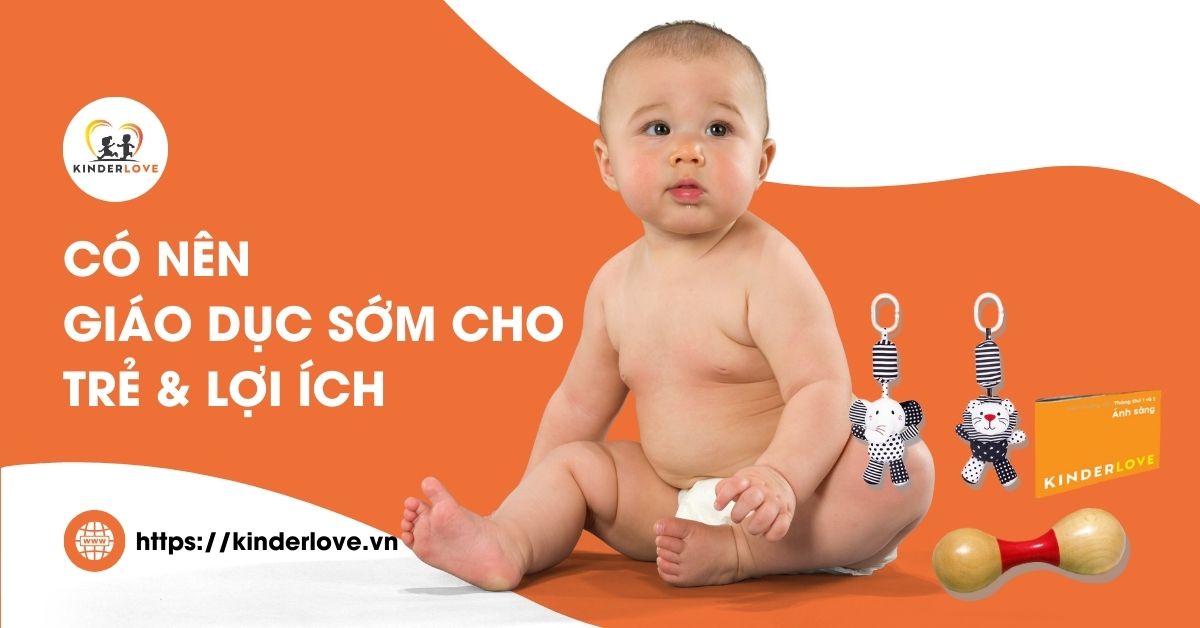 Góc Giải Đáp: Có Nên Giáo Dục Sớm Cho Trẻ & Lợi Ích Của Nó