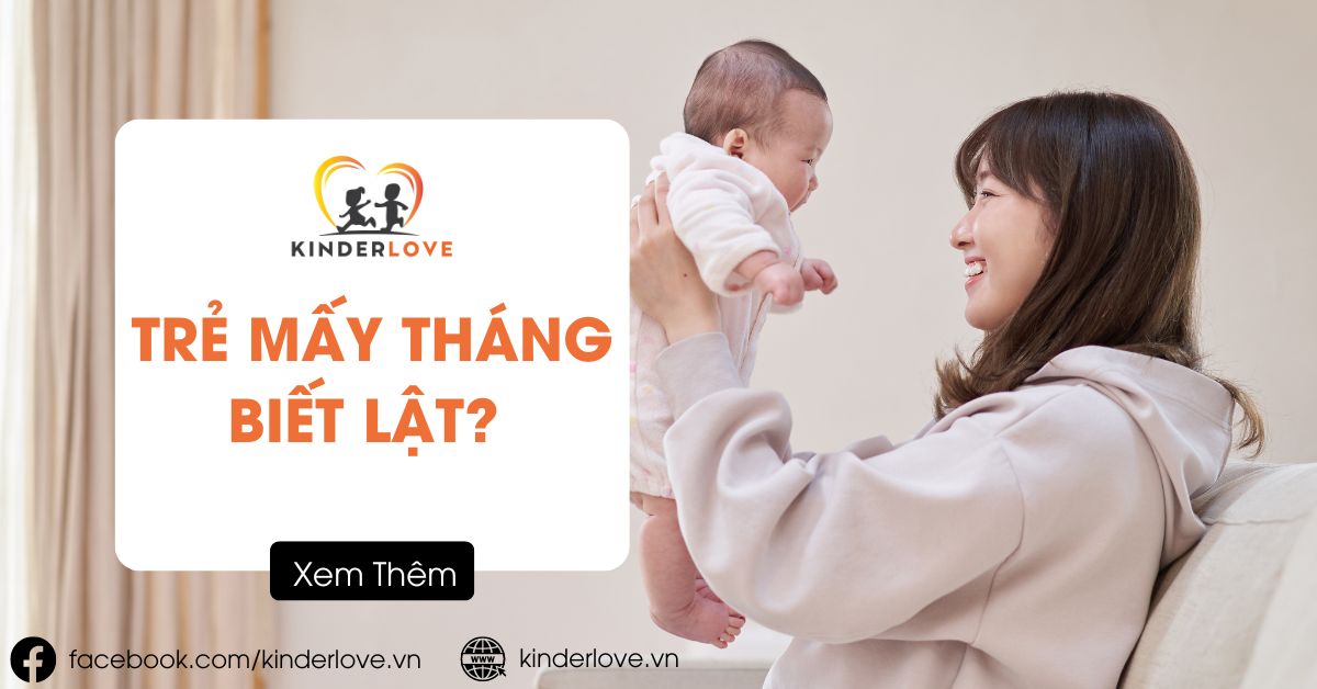 Trẻ Mấy Tháng Biết Lật? Ba Mẹ Nên Làm Gì Để An Toàn Cho Trẻ