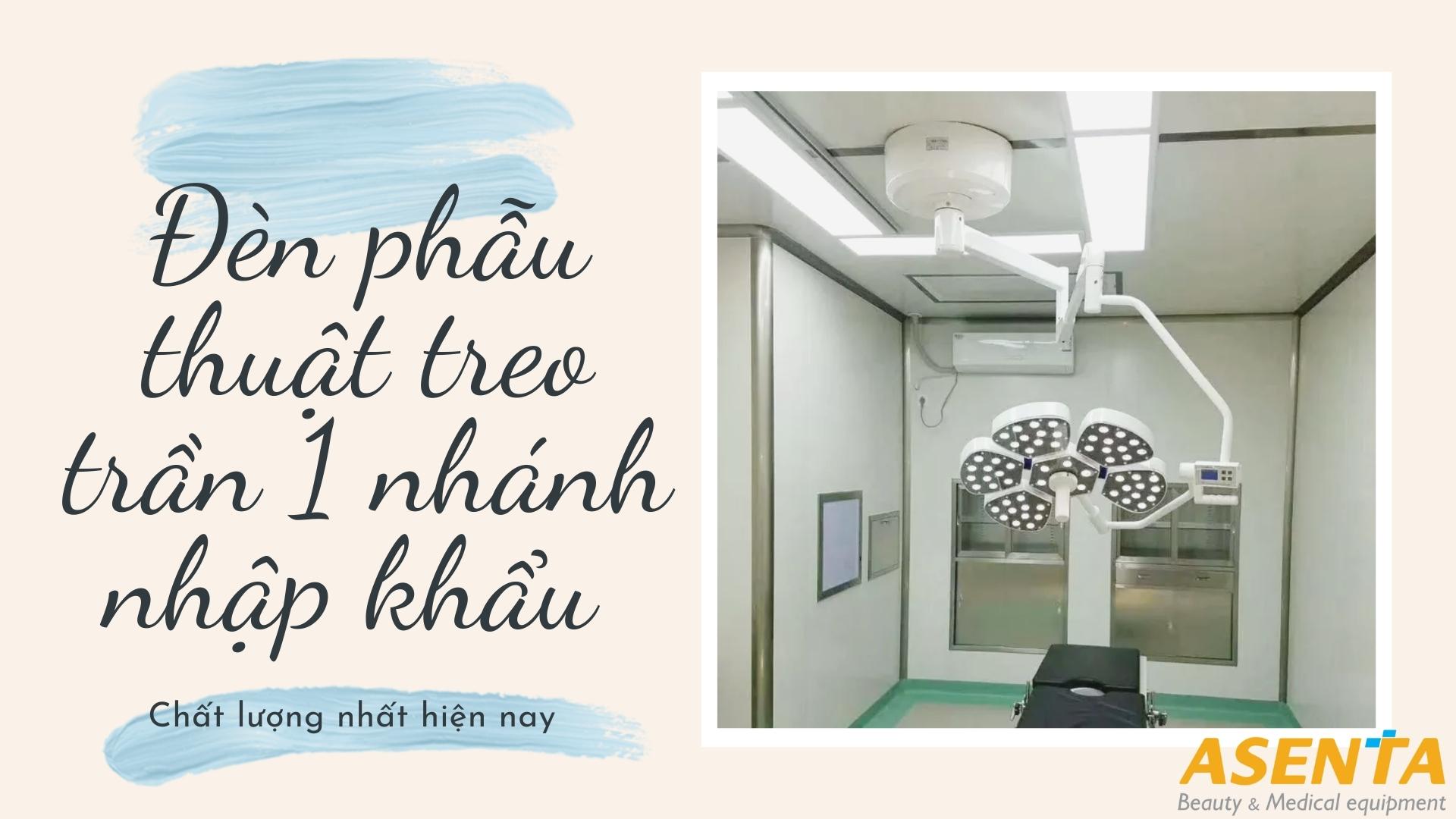 Đèn phẫu thuật treo trần 1 nhánh nhập khẩu chất lượng nhất hiện nay