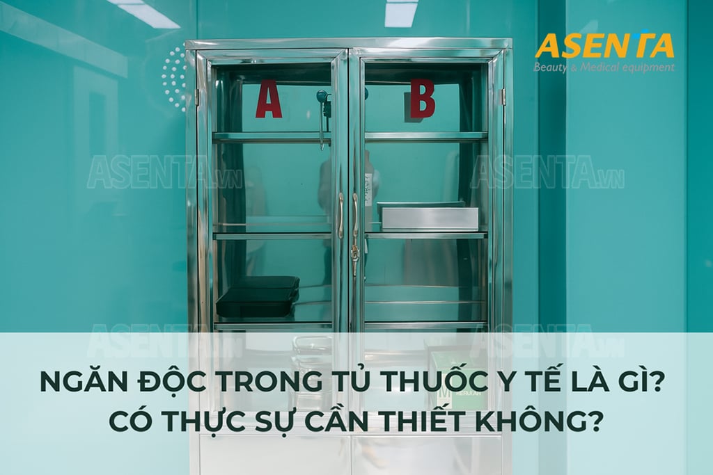 Ngăn độc trong tủ thuốc y tế là gì? Có thực sự cần thiết không?