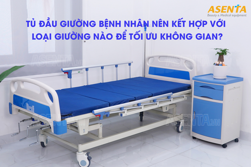Tủ đầu giường bệnh nhân nên kết hợp với loại giường nào để tối ưu không gian?