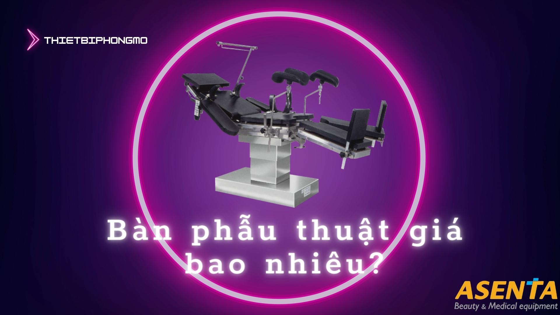 Bàn phẫu thuật giá bao nhiêu? bàn phẫu thuật giá rẻ 2023