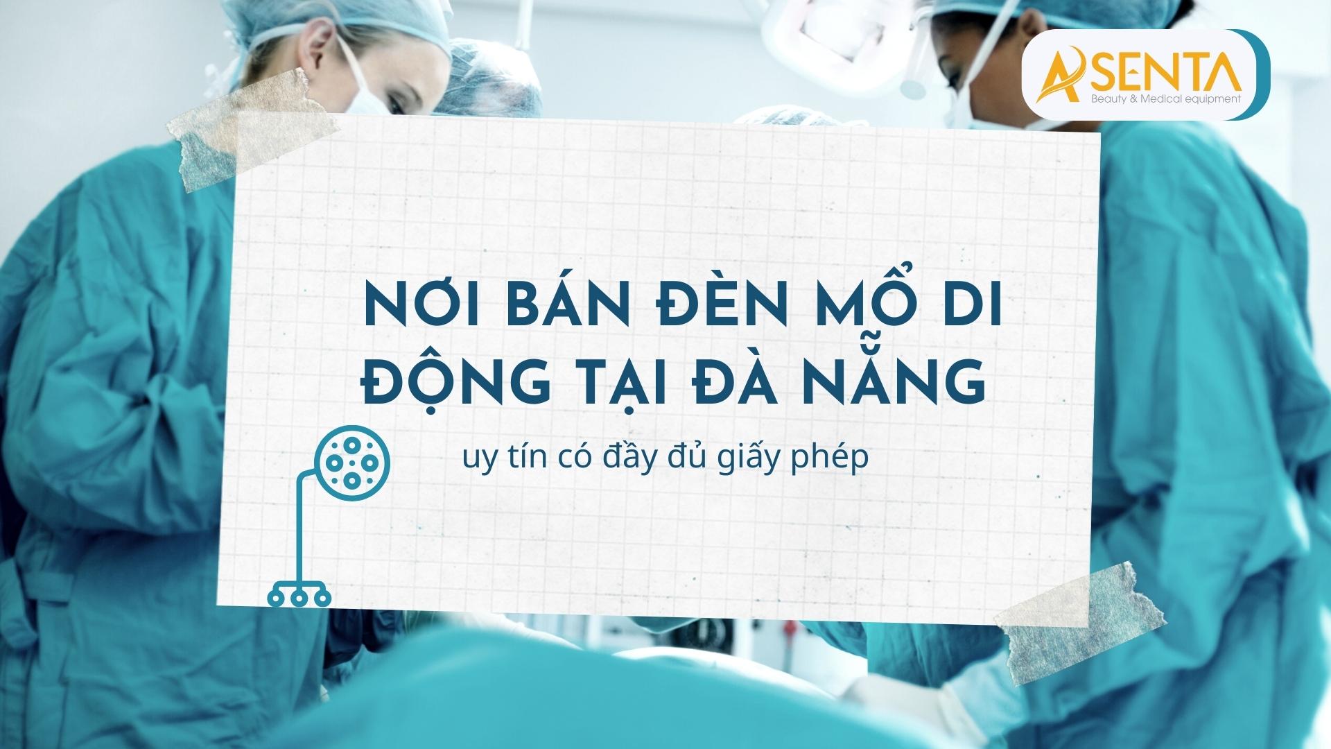 Nơi bán đèn mổ di động tại Đà Nẵng uy tín có đầy đủ giấy phép