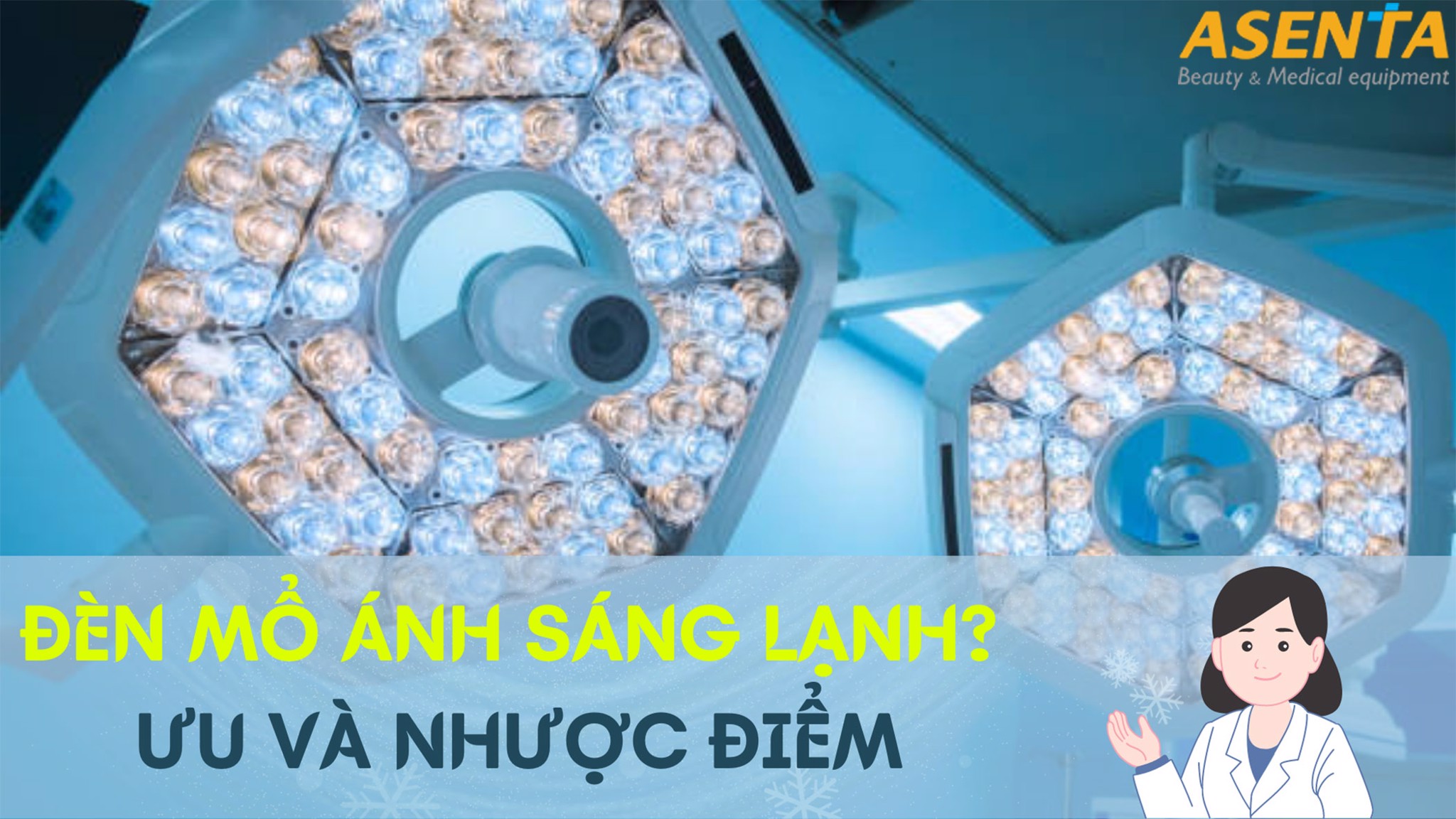 Đèn mổ ánh sáng lạnh là gì? Ưu và nhược điểm của đèn mổ ánh sáng lạnh