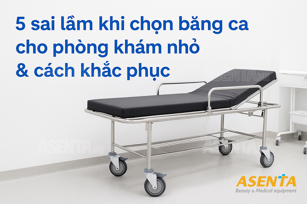 5 sai lầm thường gặp khi chọn băng ca cho phòng khám và cách phòng tránh