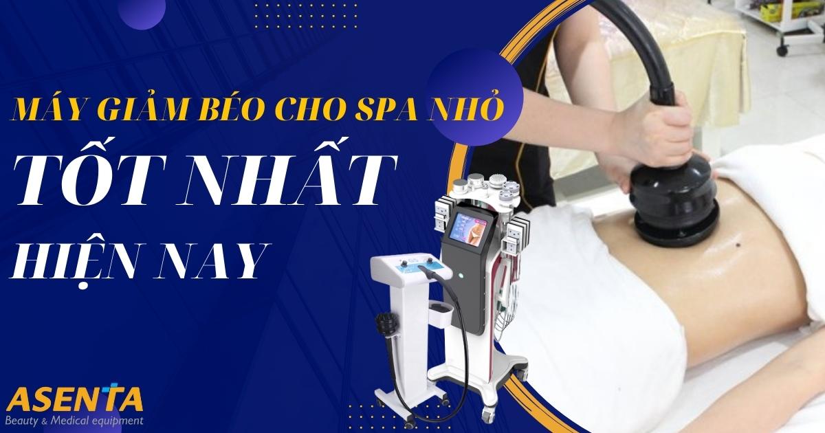 Máy Giảm Béo Cho Spa Nhỏ Tốt Nhất Hiện Nay