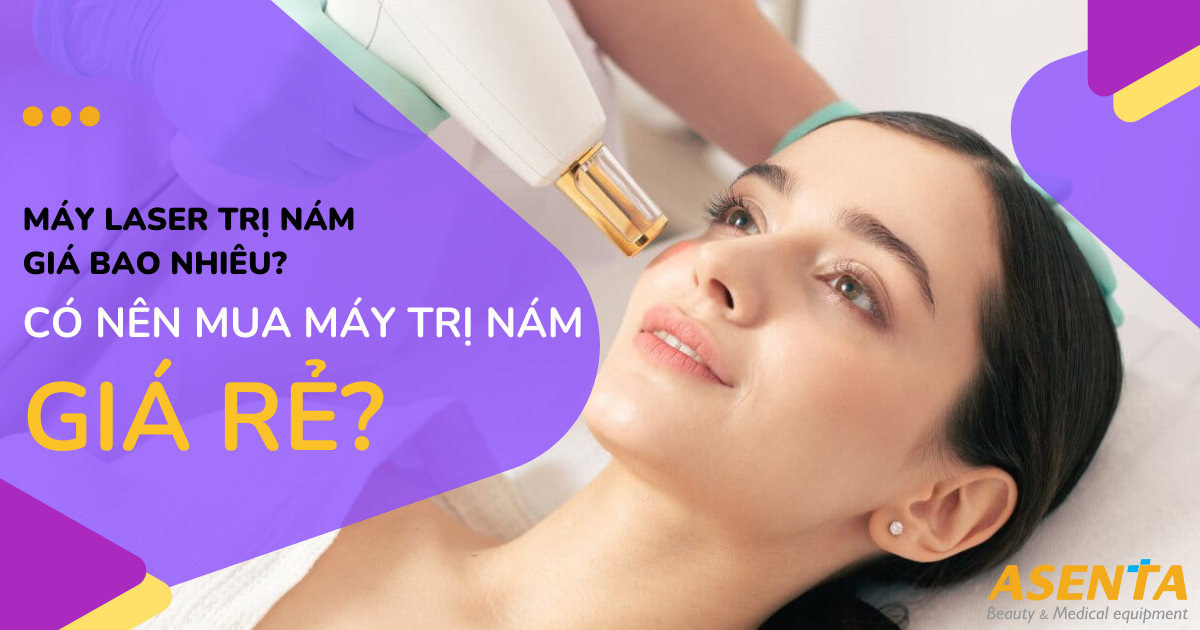 Máy Laser Trị Nám Giá Bao Nhiêu? Có Nên Mua Máy Trị Nám Giá Rẻ?